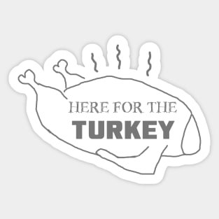 Just Here for the Turkey Sticker